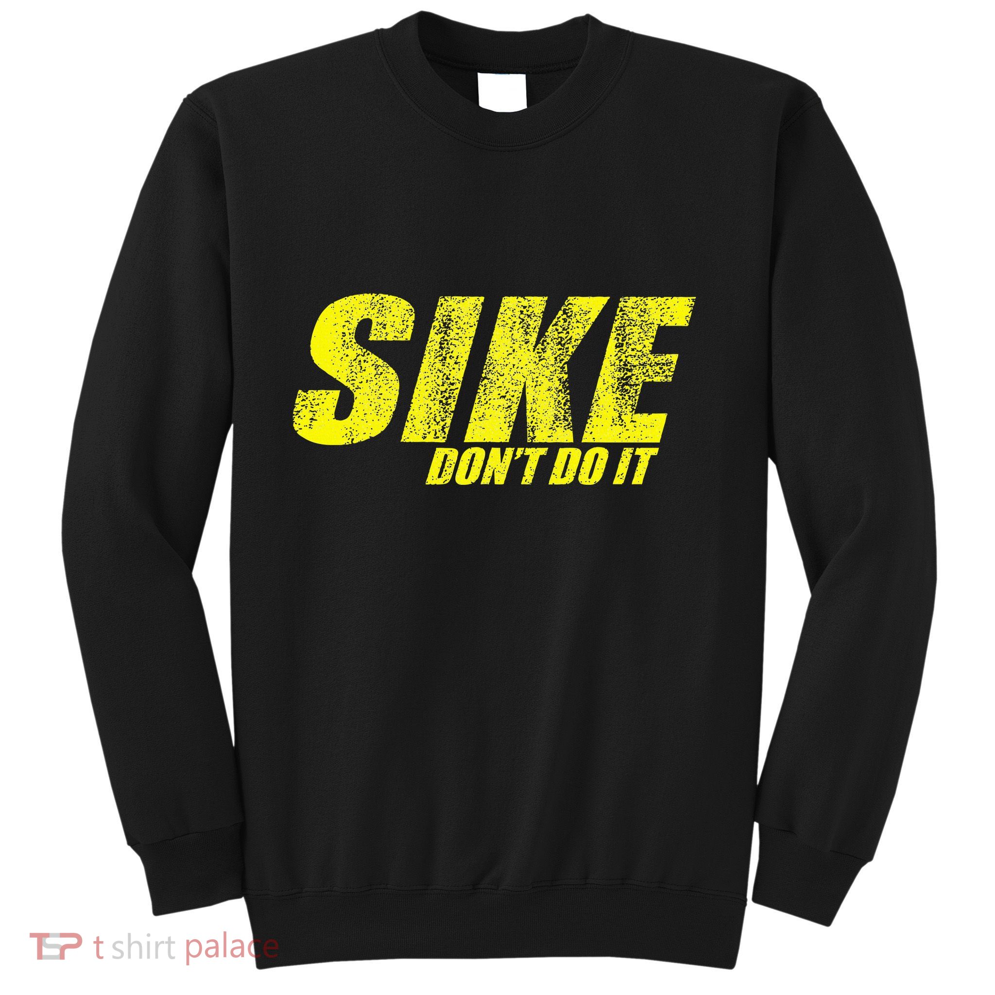 Sike Dont Do It Sweatshirt