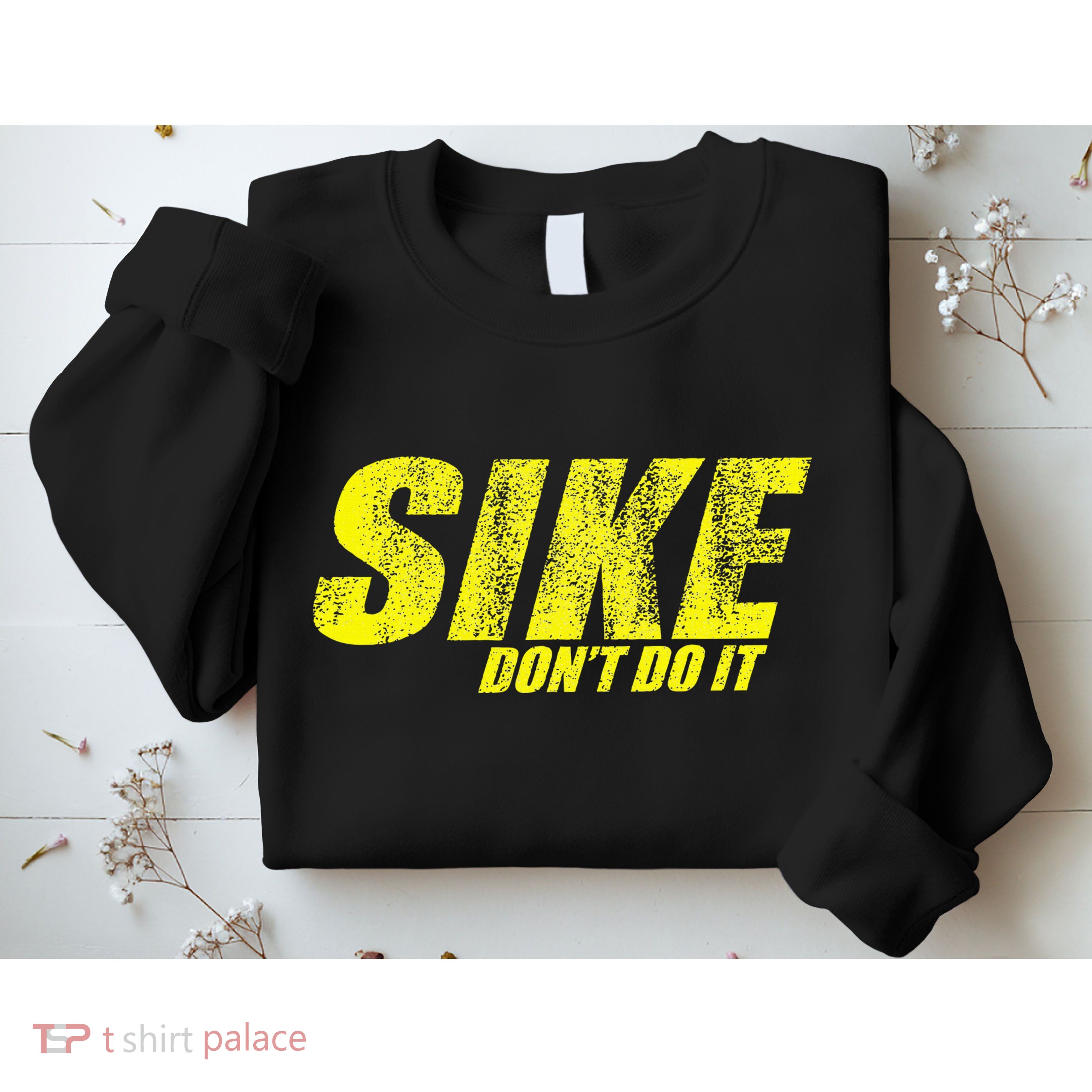 Sike Dont Do It Sweatshirt