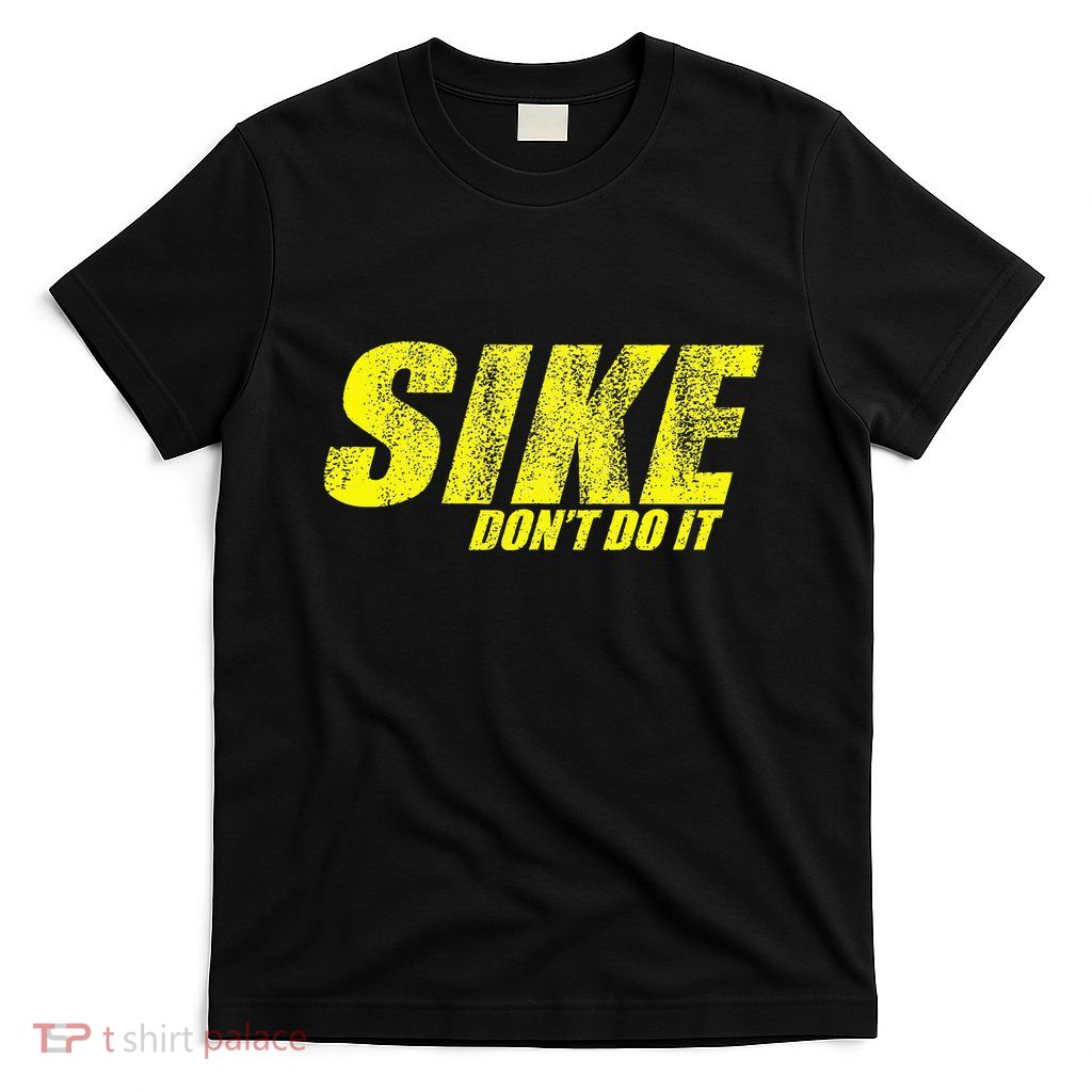 Sike Dont Do It T-Shirt