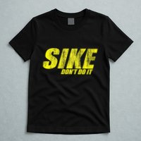 Sike Dont Do It T-Shirt