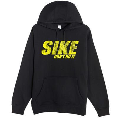 Sike Dont Do It Premium Pullover Hoodie