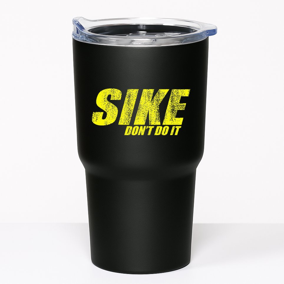 Sike Dont Do It Tumbler