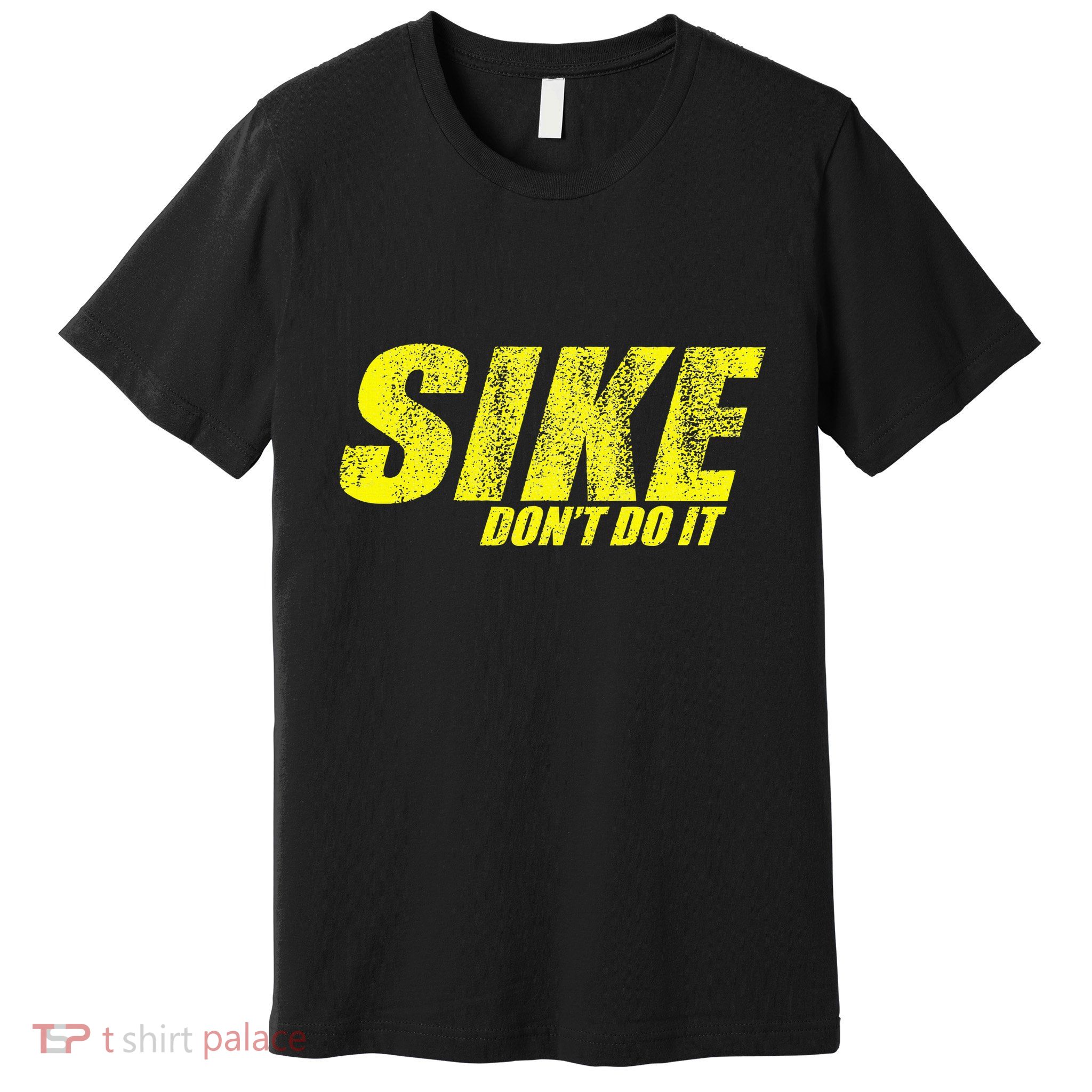 Sike Dont Do It Premium T-Shirt