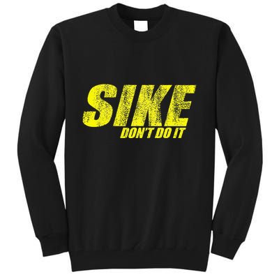 Sike Dont Do It Tall Sweatshirt
