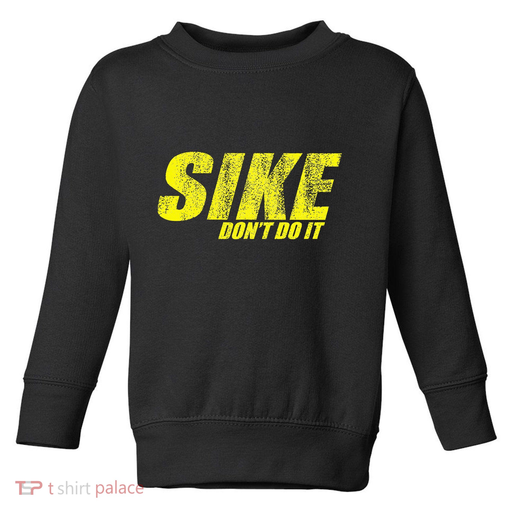 Sike Dont Do It Toddler Sweatshirt