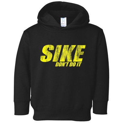 Sike Dont Do It Toddler Hoodie