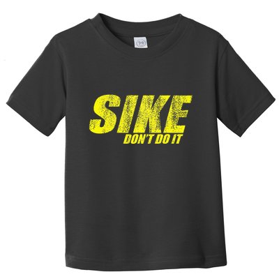 Sike Dont Do It Toddler T-Shirt