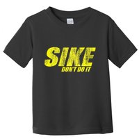 Sike Dont Do It Toddler T-Shirt