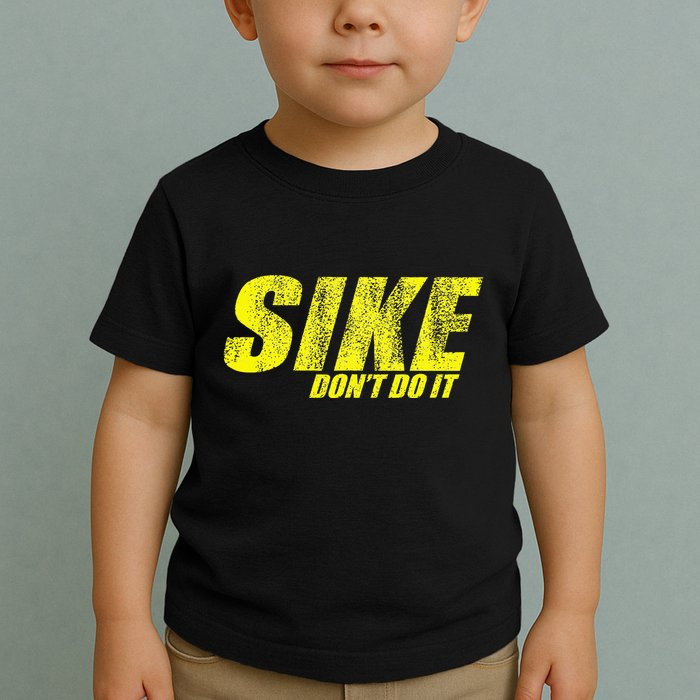 Sike Dont Do It Toddler T-Shirt