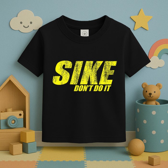 Sike Dont Do It Toddler T-Shirt