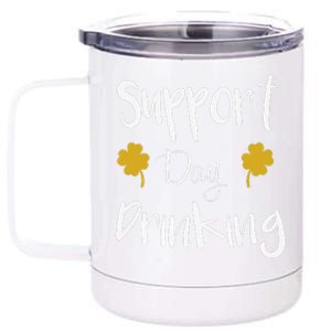 Support Day Drinking Funny Saint Patricks Day 12 oz Stainless Steel Tumbler Cup