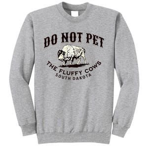 South Dakota Do Not Pet The Fluffy Cows Bison Souvenir Tall Sweatshirt