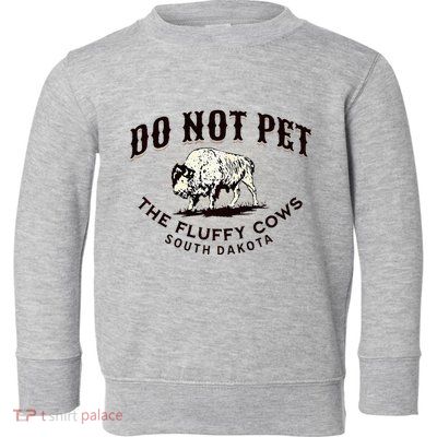South Dakota Do Not Pet The Fluffy Cows Bison Souvenir Toddler Sweatshirt