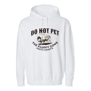 South Dakota Do Not Pet The Fluffy Cows Bison Souvenir Garment-Dyed Fleece Hoodie