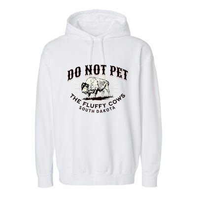 South Dakota Do Not Pet The Fluffy Cows Bison Souvenir Garment-Dyed Fleece Hoodie