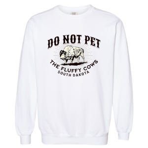 South Dakota Do Not Pet The Fluffy Cows Bison Souvenir Garment-Dyed Sweatshirt