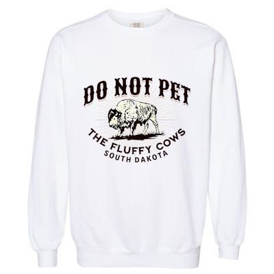 South Dakota Do Not Pet The Fluffy Cows Bison Souvenir Garment-Dyed Sweatshirt