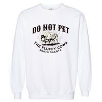 South Dakota Do Not Pet The Fluffy Cows Bison Souvenir Garment-Dyed Sweatshirt