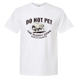 South Dakota Do Not Pet The Fluffy Cows Bison Souvenir Garment-Dyed Heavyweight T-Shirt