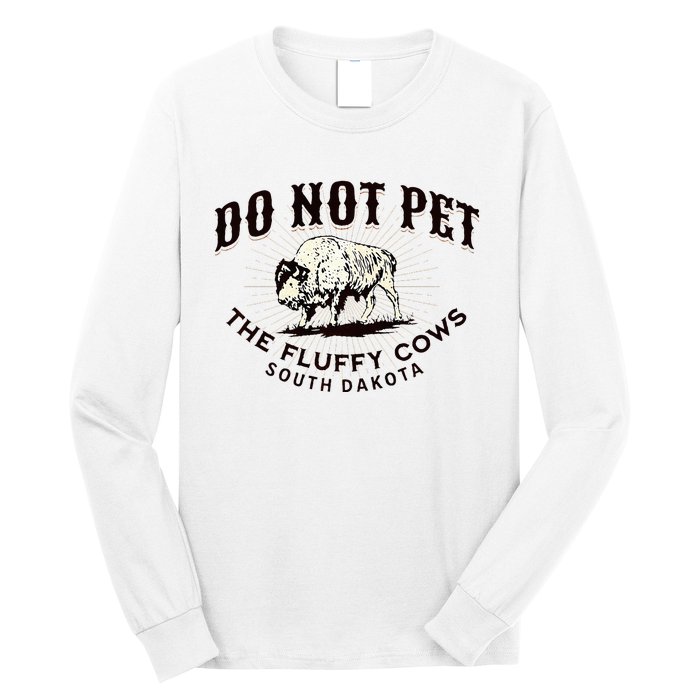 South Dakota Do Not Pet The Fluffy Cows Bison Souvenir Long Sleeve Shirt