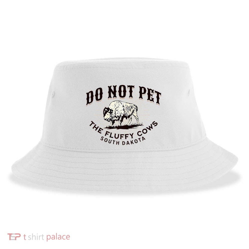 South Dakota Do Not Pet The Fluffy Cows Bison Souvenir Sustainable Bucket Hat