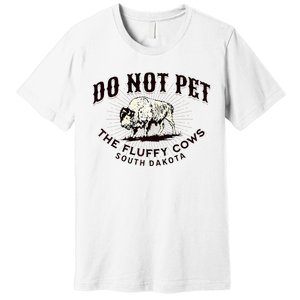 South Dakota Do Not Pet The Fluffy Cows Bison Souvenir Premium T-Shirt