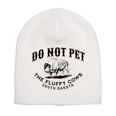 South Dakota Do Not Pet The Fluffy Cows Bison Souvenir Short Acrylic Beanie