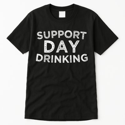 SUPPORT DAY DRINKING Tall T-Shirt