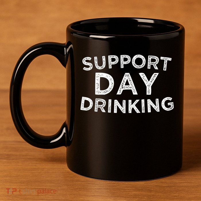 SUPPORT DAY DRINKING 11oz C Handle Ceramic Mug