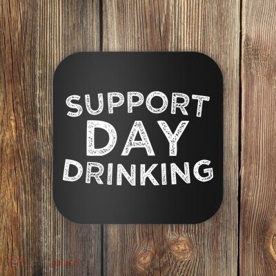SUPPORT DAY DRINKING Coaster