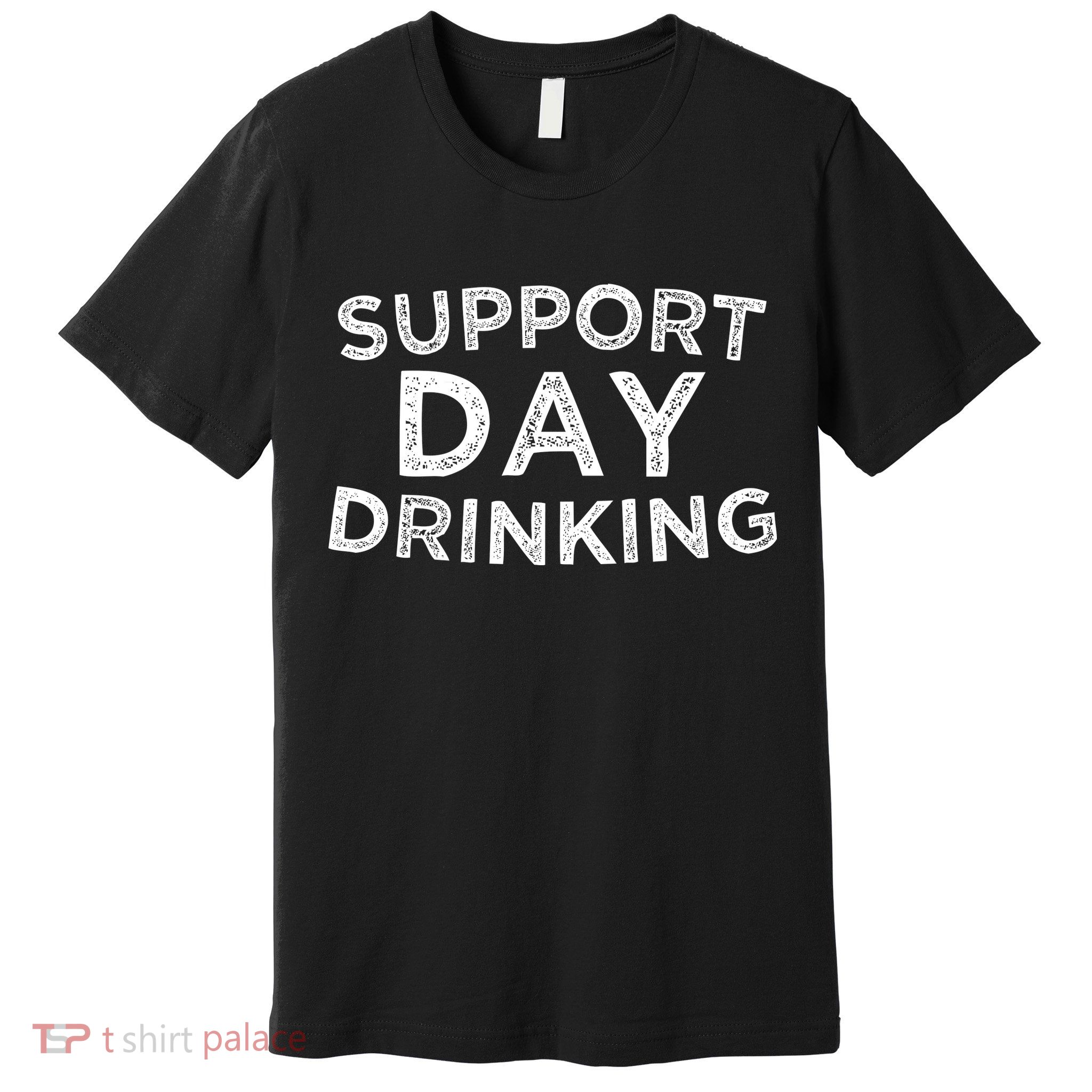 SUPPORT DAY DRINKING Premium T-Shirt