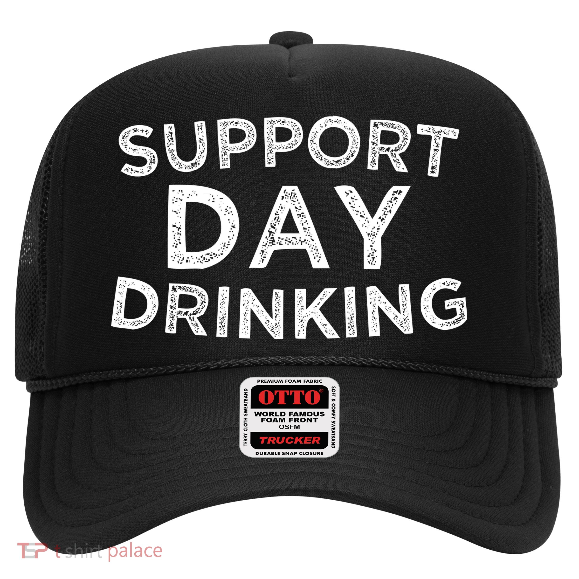 SUPPORT DAY DRINKING Trucker Hat