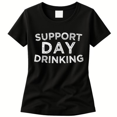 SUPPORT DAY DRINKING Women's T-Shirt