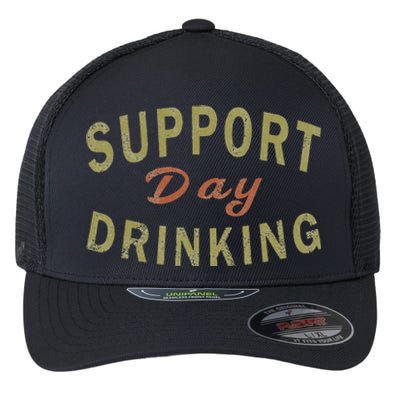 Support Day Drinking Drinking Gift Drunk Flexfit Unipanel Trucker Cap