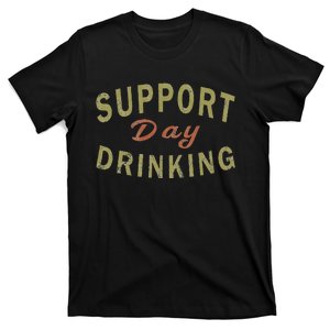 Support Day Drinking Drinking Gift Drunk T-Shirt