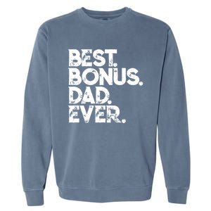 Step Dad Fathers Day Gift Best Bonus Dad Ever Gift Garment-Dyed Sweatshirt