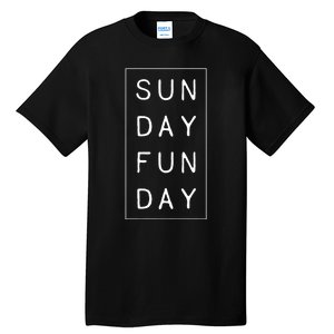 Sun Day Fun Day Sunday Weekend Lover Funny Tall T-Shirt