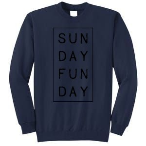 Sun Day Fun Day Sunday Weekend Lover Funny Tall Sweatshirt