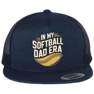 Softball Dads FatherS Day Softball In My Softball Dad Era Gift Flat Bill Trucker Hat