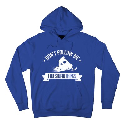 Snowmobile Dont Follow Me I Do Stupid Things Sled Gift Hoodie