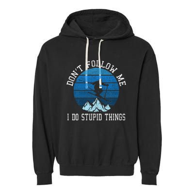 Ski Dont Follow Me Skiing Freestyle Funny Skier Gift Garment-Dyed Fleece Hoodie