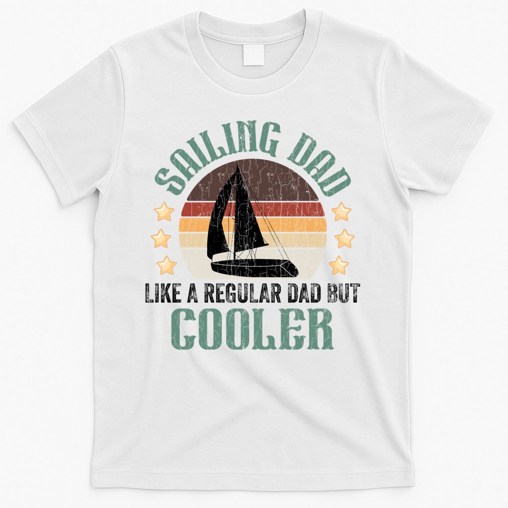 Sailing Dad Funny Sailor Sailboat Yacht Boat Graphic Great Gift T-Shirt