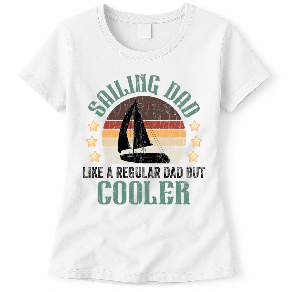 Sailing Dad Funny Sailor Sailboat Yacht Boat Graphic Great Gift Womens T-Shirt
