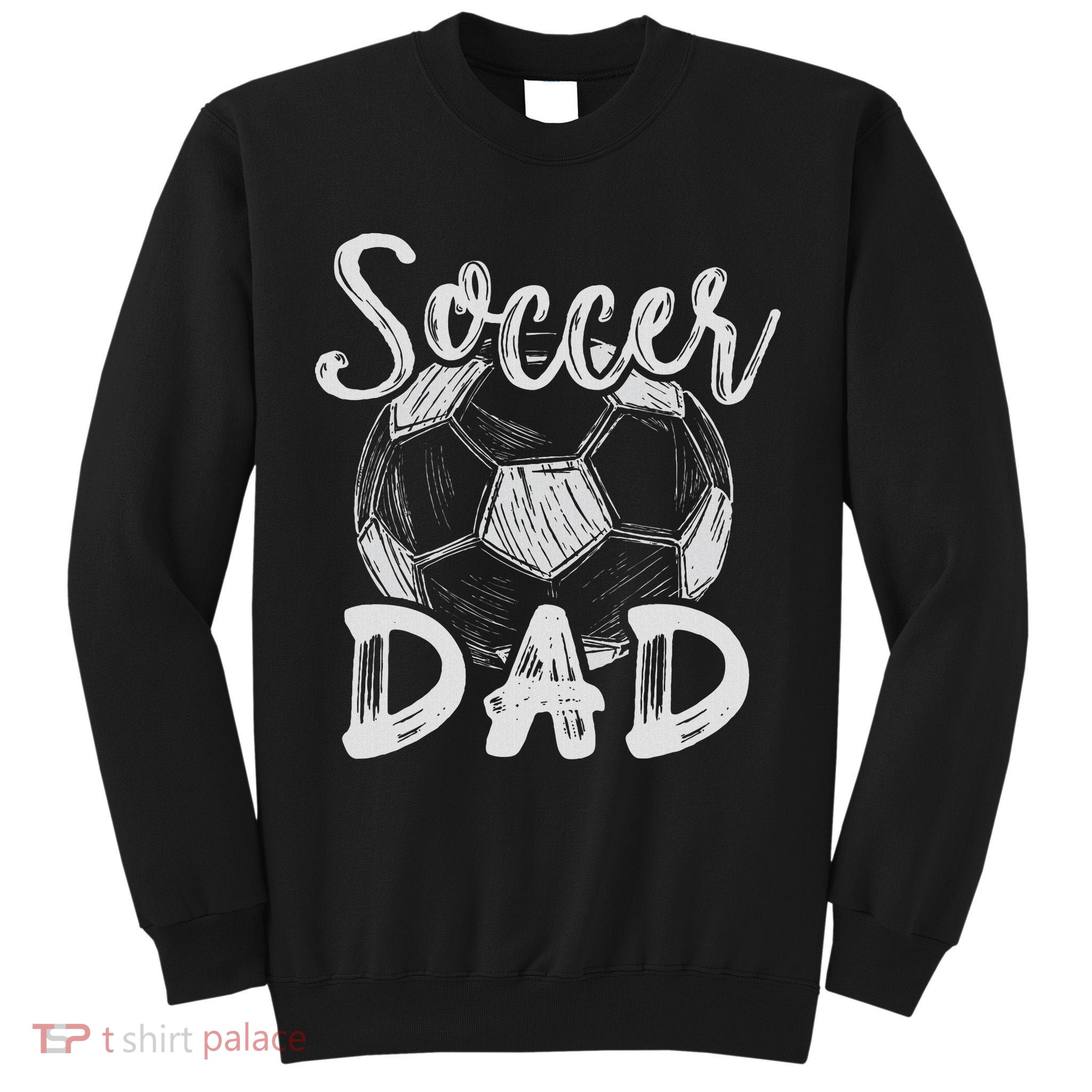 Soccer Dad For Family Matching Team Player Soccer Ball Tall Sweatshirt