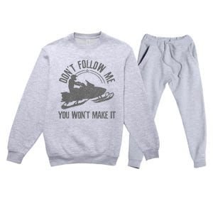 Snowmobile DonT Follow Me You WonT Make It Funny Gift Premium Crewneck Sweatsuit Set