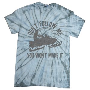 Snowmobile DonT Follow Me You WonT Make It Funny Gift Tie-Dye T-Shirt