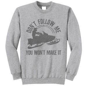 Snowmobile DonT Follow Me You WonT Make It Funny Gift Tall Sweatshirt