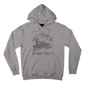 Snowmobile DonT Follow Me You WonT Make It Funny Gift Tall Hoodie