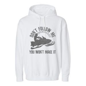 Snowmobile DonT Follow Me You WonT Make It Funny Gift Garment-Dyed Fleece Hoodie