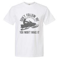 Snowmobile DonT Follow Me You WonT Make It Funny Gift Garment-Dyed Heavyweight T-Shirt